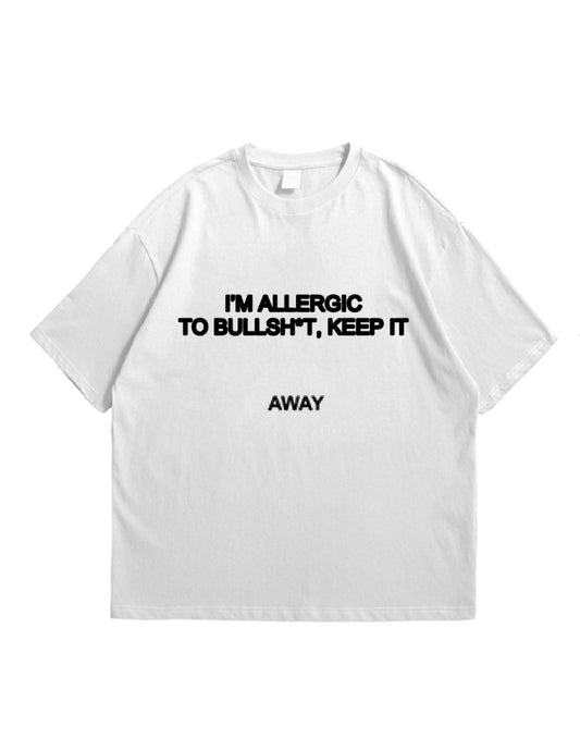 A - I'M ALLERGIC TO BULLSH*T